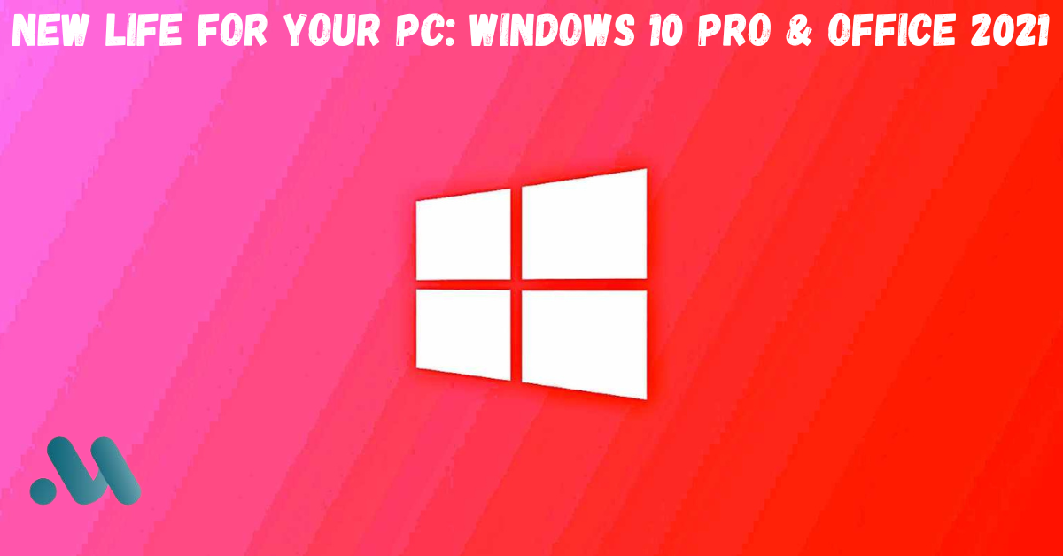 New Life for Your PC: Windows 10 Pro & Office 2021