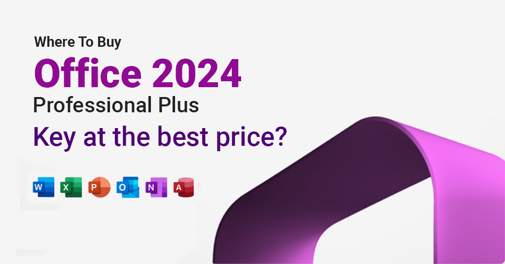 Where to Buy Office 2024 Pro Plus Key at the Best Price